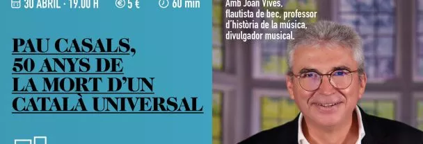 Imatge per Aula de Cultura: PAU CASALS, 50 ANYS DE LA MORT D’UN CATALÀ UNIVERSAL