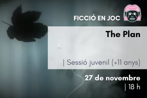 FICCIÓ EN JOC: <i>The Plan</i> [Sessió juvenil]