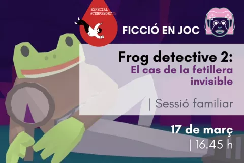 FICCIÓ EN JOC: <i>Frog detective 2: El cas de la fetillera invisible</i> [Sessió familiar]