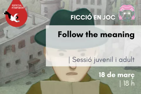 FICCIÓ EN JOC: <i>Follow the meaning</i> [Sessió juvenil i adult]