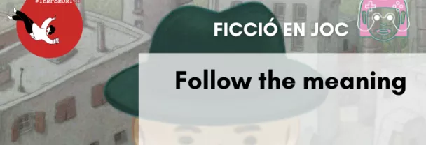 Imatge per FICCIÓ EN JOC: <i>Follow the meaning</i> [Sessió juvenil i adult]