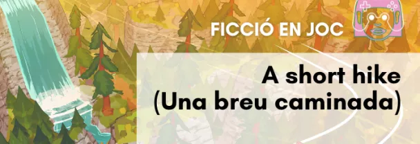 Imatge per FICCIÓ EN JOC: <i>A short hike (Una breu caminada)</i> [Sessions familiar i juvenil]
